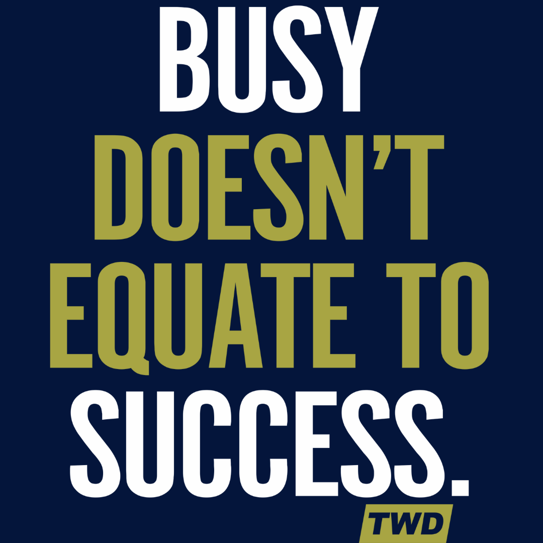 Busy Doesn't Equate To Success